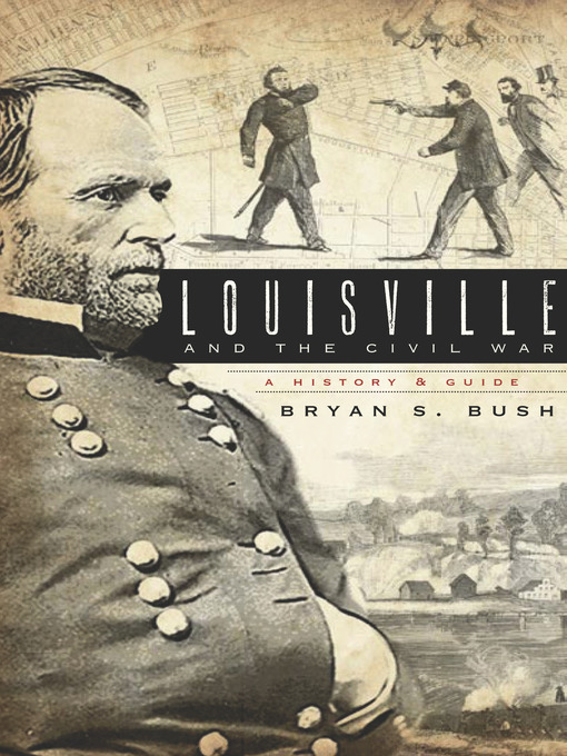 Title details for Louisville and the Civil War by Bryan S. Bush - Available